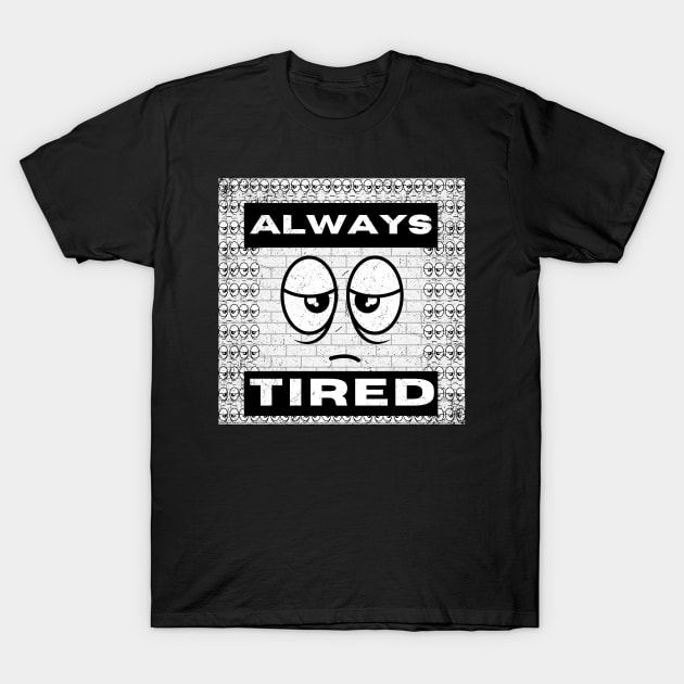 Always tired, eye-catching typography and fun design T-Shirt by JK Mercha